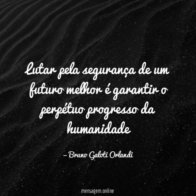Lutar pela segurança de um futuro melhor é