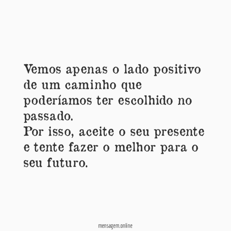 Vemos apenas o lado positivo de um caminho