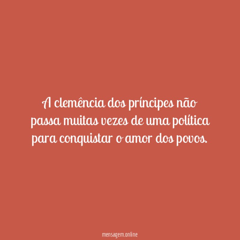A clemência dos príncipes não passa muitas vezes