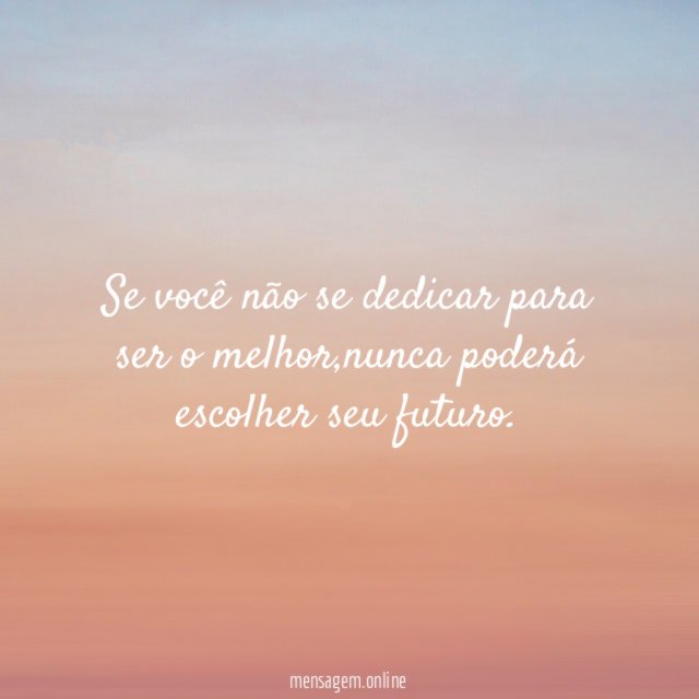Se você não se dedicar para ser o melhor