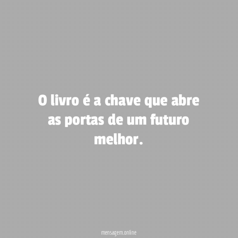 O livro é a chave que abre as portas de um futuro melhor