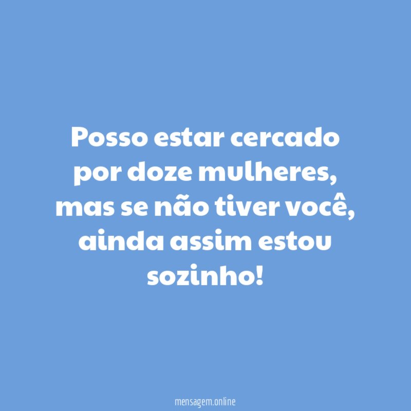 Posso estar cercado por doze mulheres