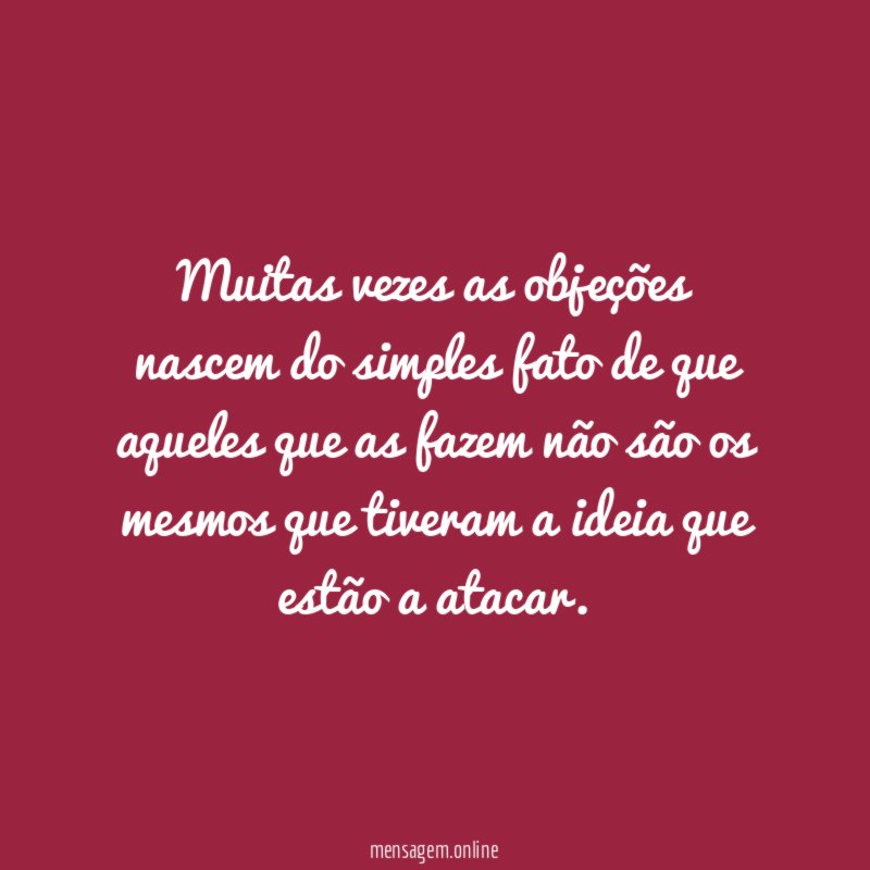 Muitas vezes as objeções nascem do simples fato