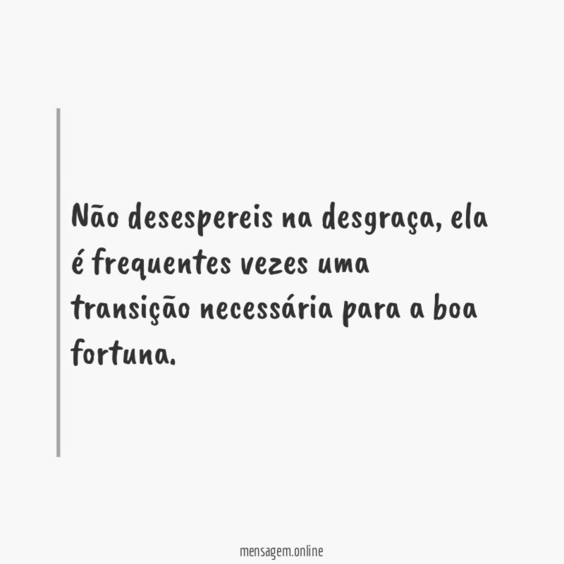 Não desespereis na desgraça