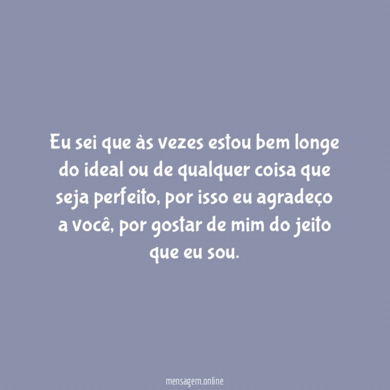 Eu sei que às vezes estou bem longe