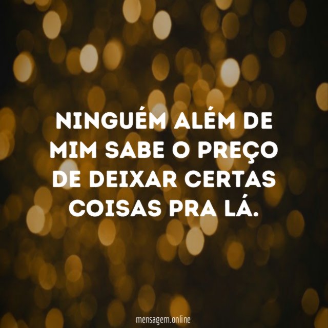 Ninguém além de mim sabe o preço de