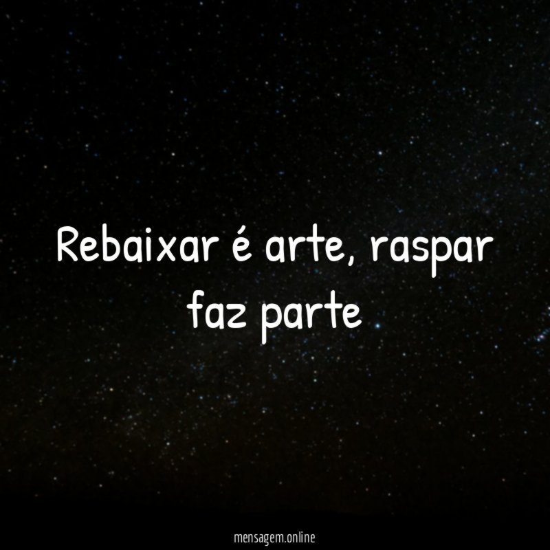 Rebaixar é arte