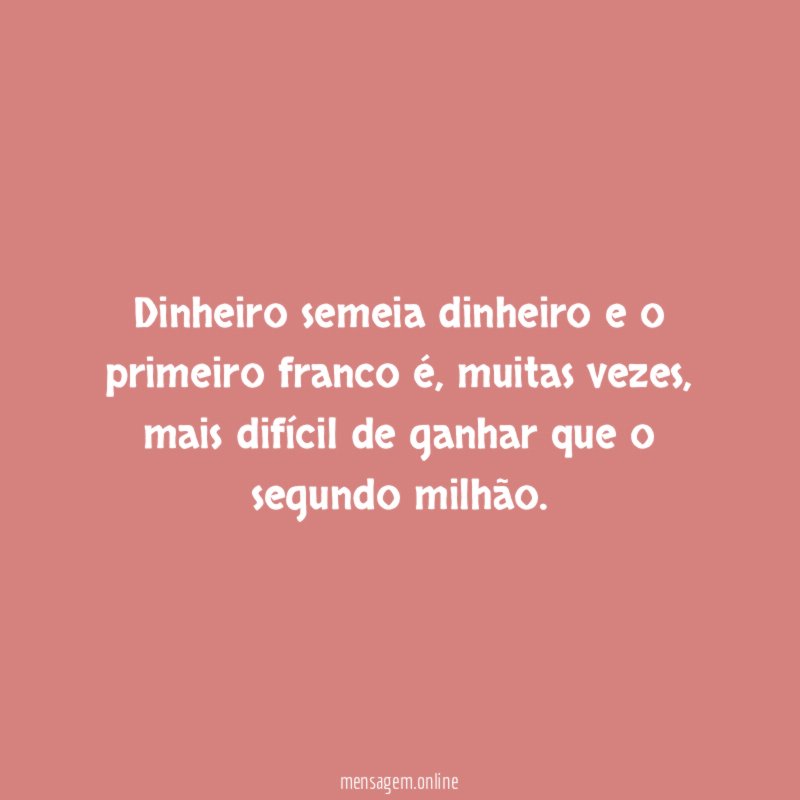 Dinheiro semeia dinheiro e o primeiro franco é