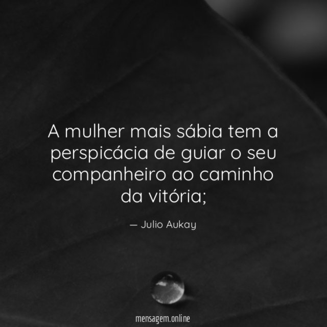 A mulher mais sábia tem a perspicácia de