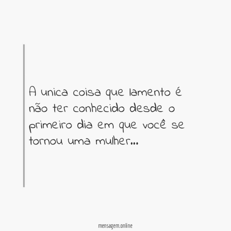 A unica coisa que lamento é não ter