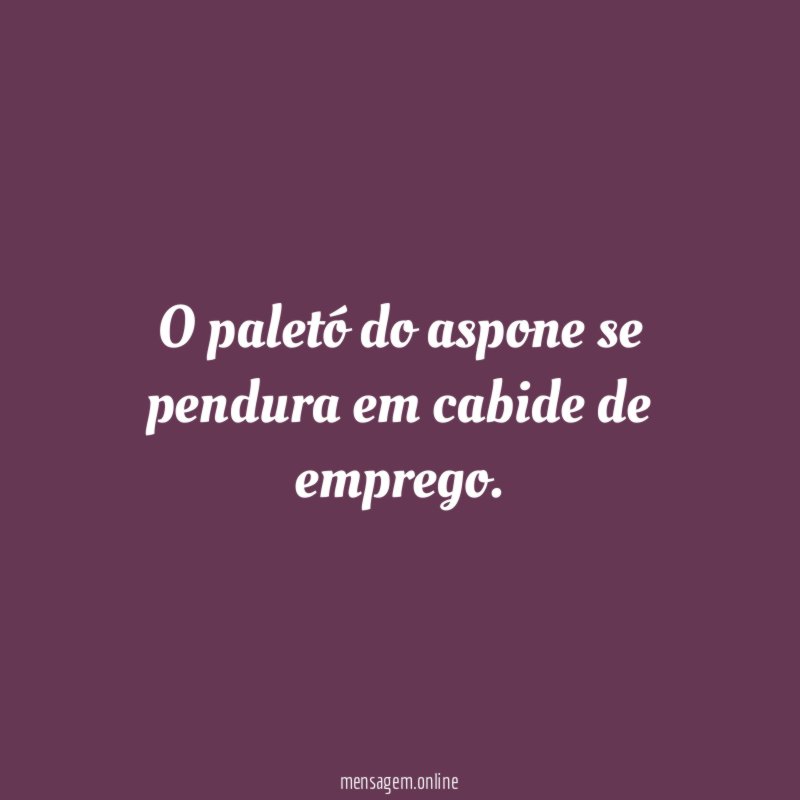 O paletó do aspone se pendura em cabide de emprego