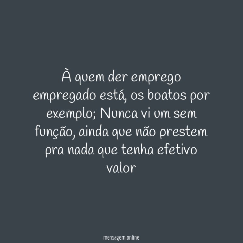 À quem der emprego empregado está