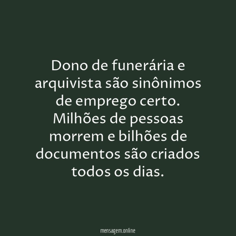 Dono de funerária e arquivista são sinônimos de