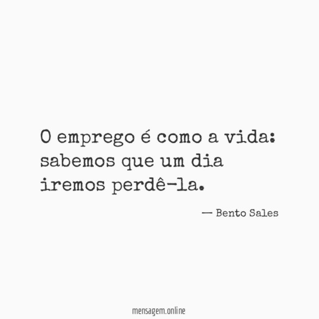 O emprego é como a vida