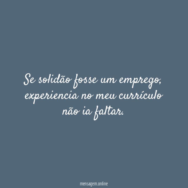 Se solidão fosse um emprego