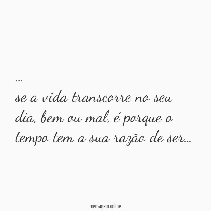 se a vida transcorre no seu dia