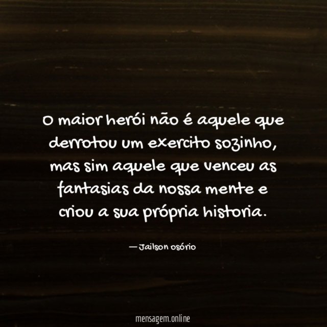 O maior herói não é aquele que derrotou um exercito sozinho