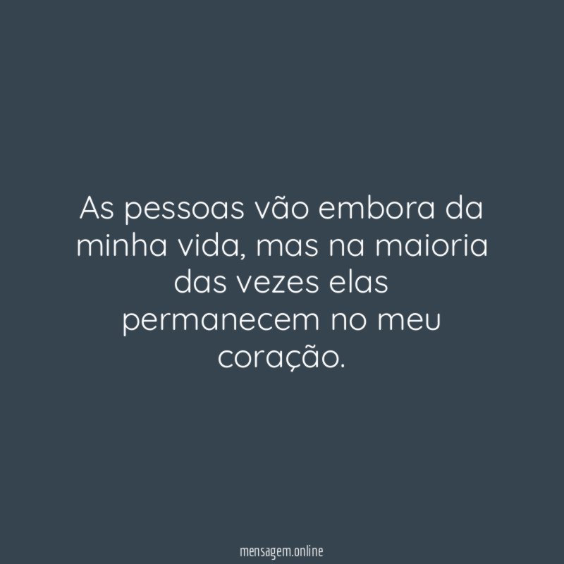 As pessoas vão embora da minha vida