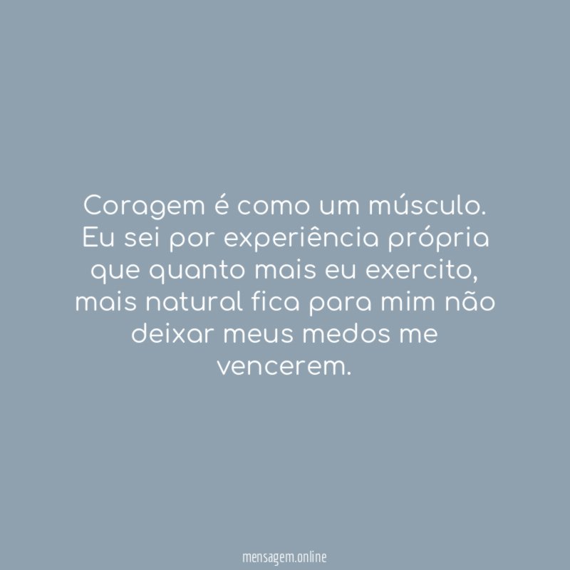 Coragem é como um músculo