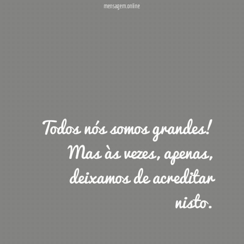 Todos nós somos grandes