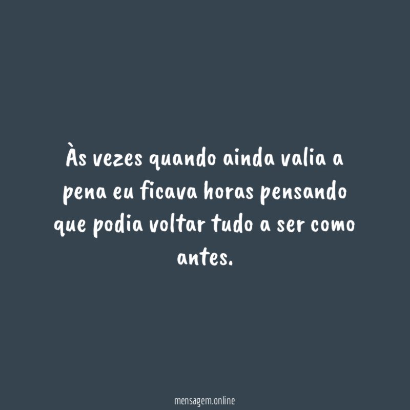 Às vezes quando ainda valia a pena eu