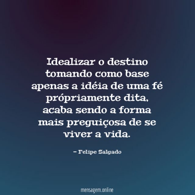 Idealizar o destino tomando como base apenas a