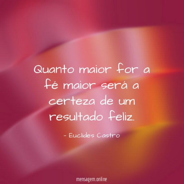 Quanto maior for a fé maior será a