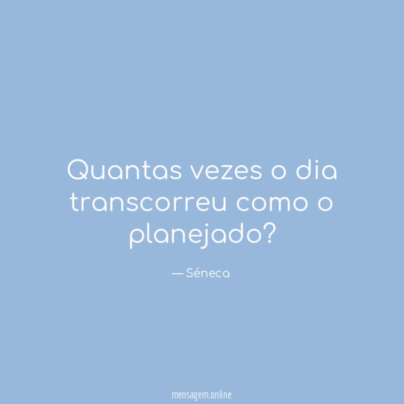 Quantas vezes o dia transcorreu como o planejado
