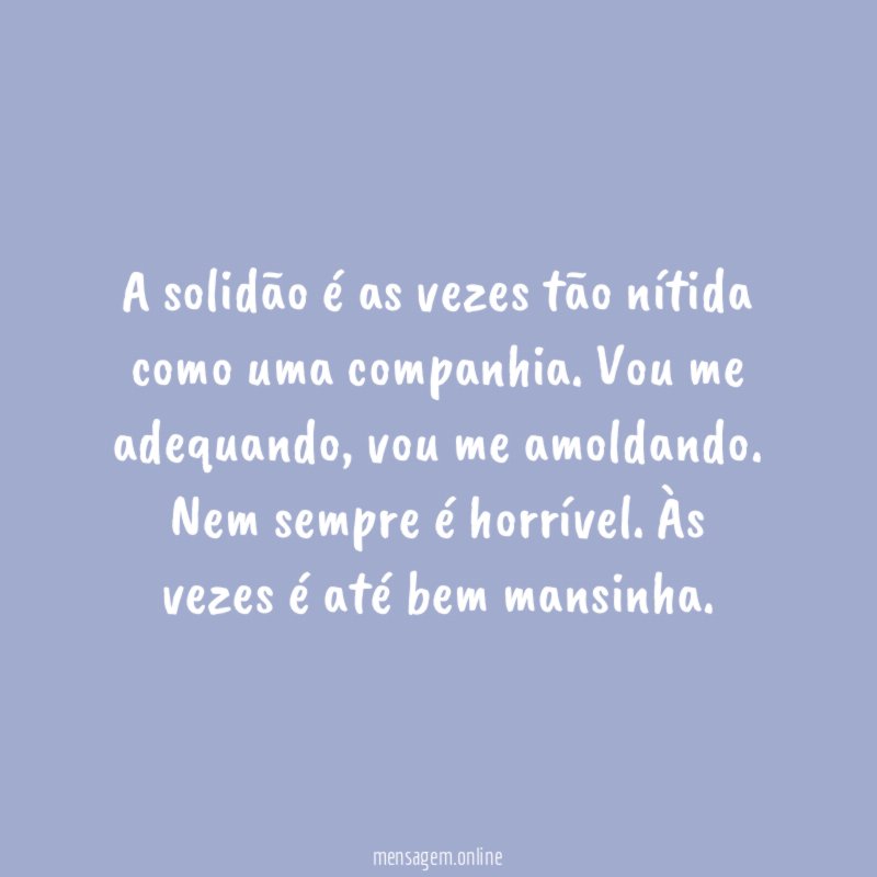 A solidão é as vezes tão nítida como uma companhia