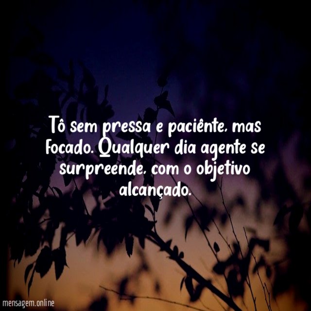 Tô sem pressa e paciênte