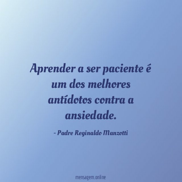 Aprender a ser paciente é um dos melhores antídotos contra a ansiedade