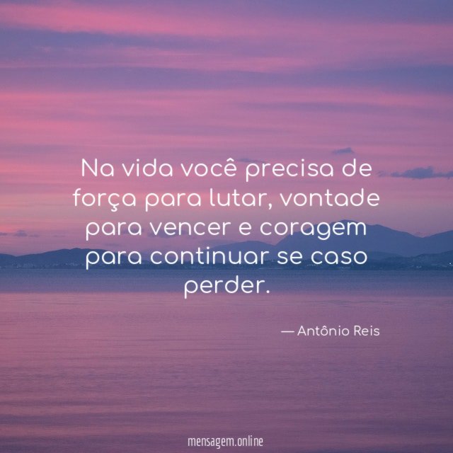 Na vida você precisa de força para lutar