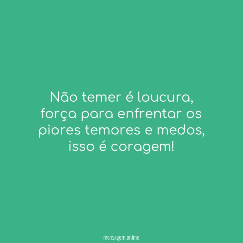 Não temer é loucura