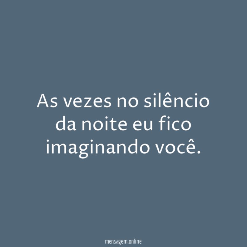 As vezes no silêncio da noite eu fico imaginando você