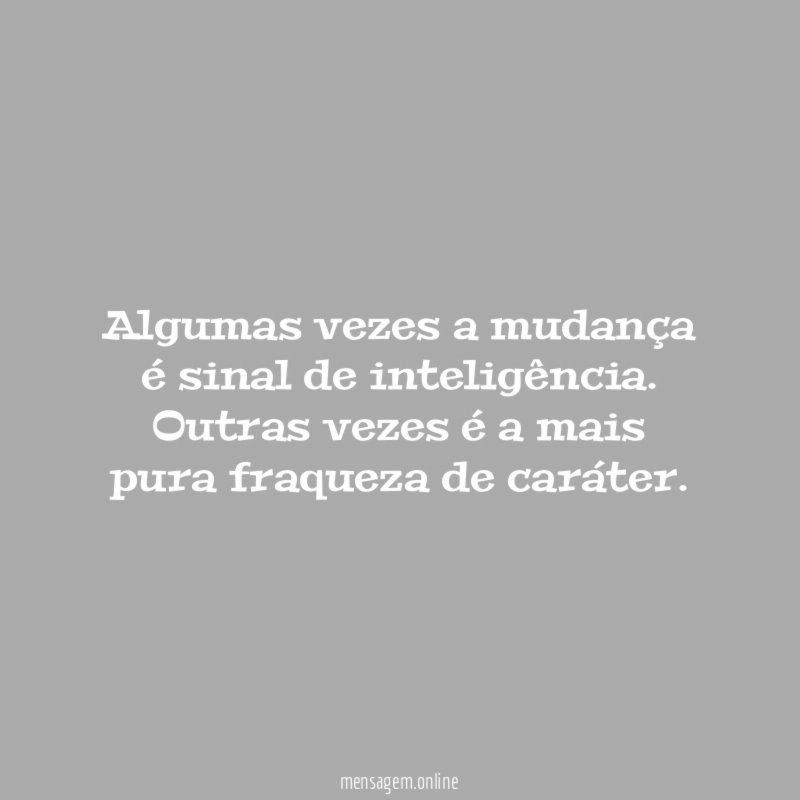 Algumas vezes a mudança é sinal de inteligência