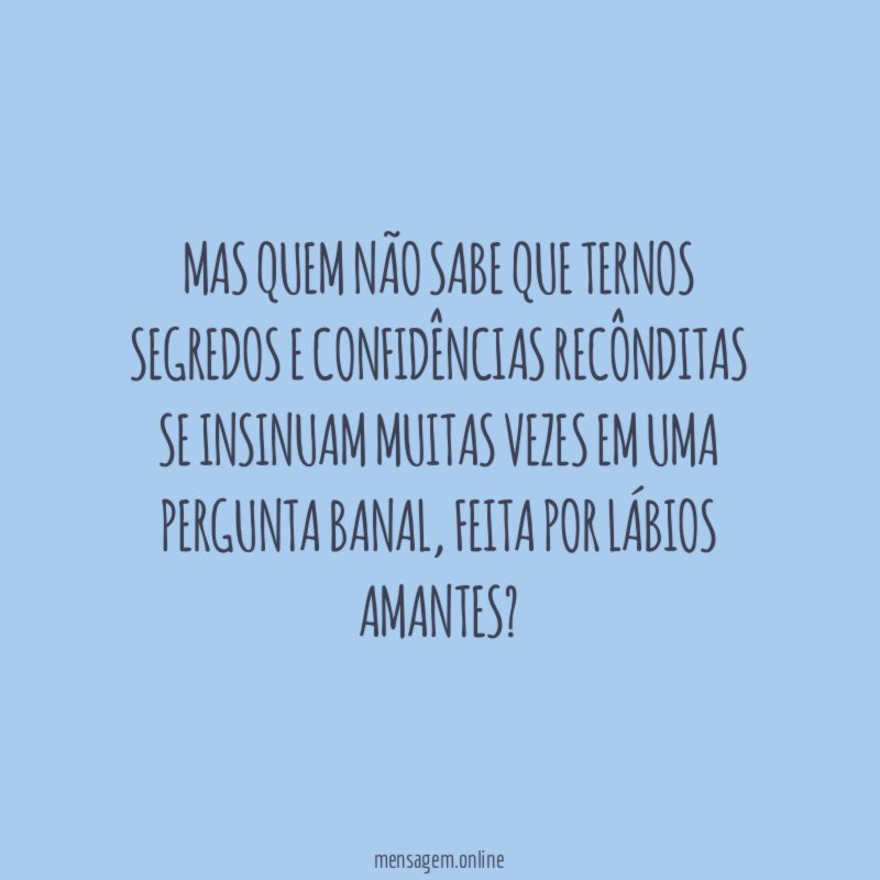 Mas quem não sabe que ternos segredos