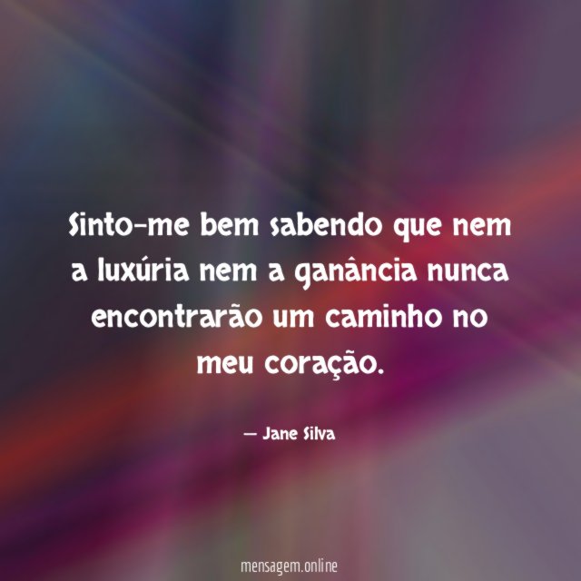 Sinto-me bem sabendo que nem a luxúria nem