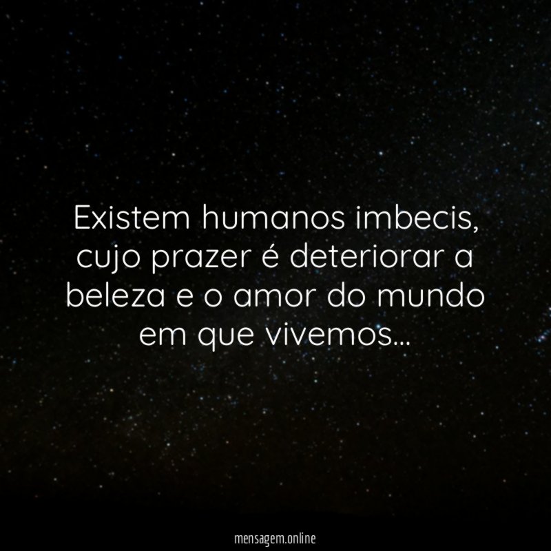Existem humanos imbecis