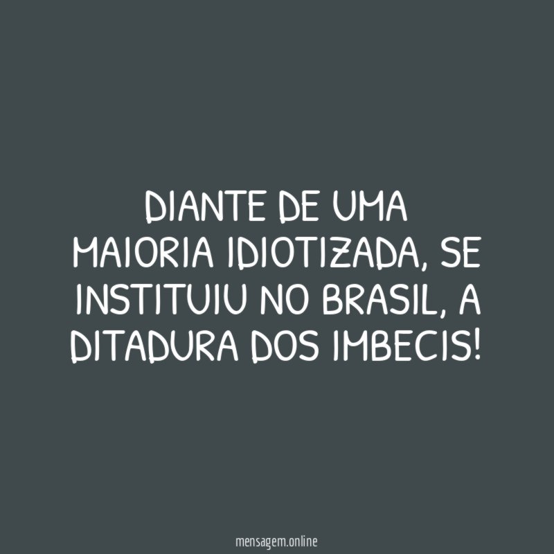 DIANTE DE UMA MAIORIA IDIOTIZADA