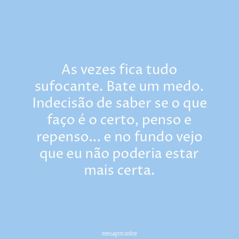 As vezes fica tudo sufocante