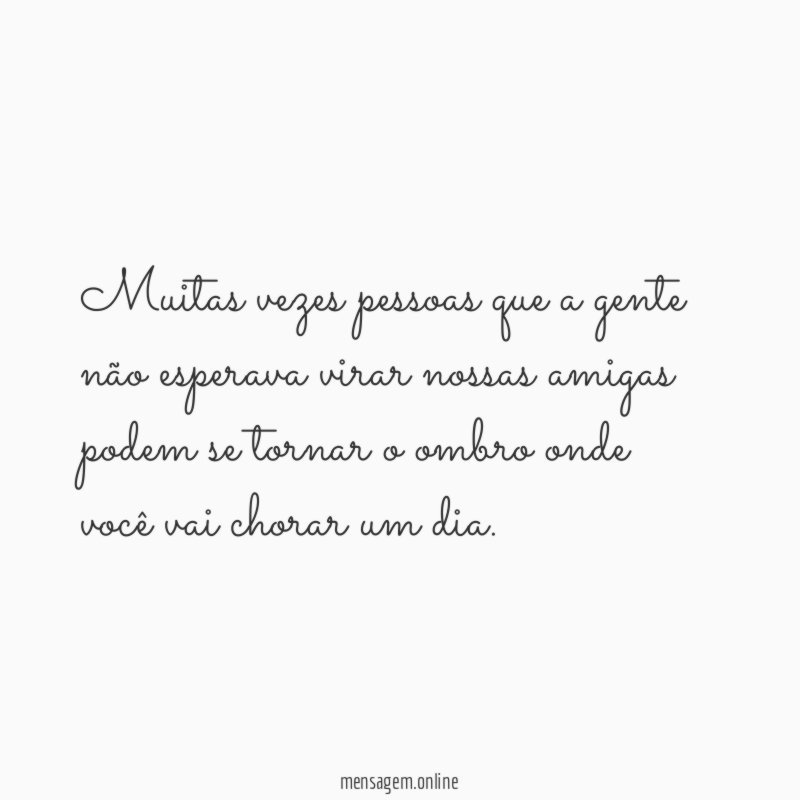 Muitas vezes pessoas que a gente não esperava