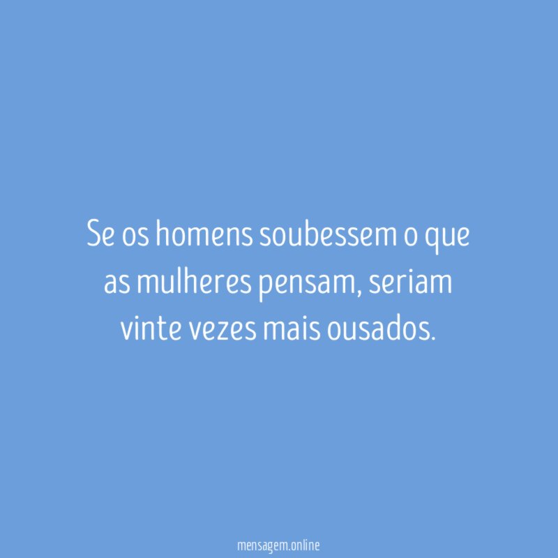 Se os homens soubessem o que as mulheres pensam