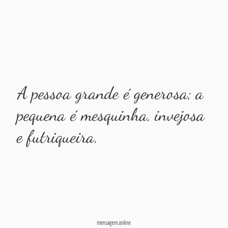 A pessoa grande é generosa
