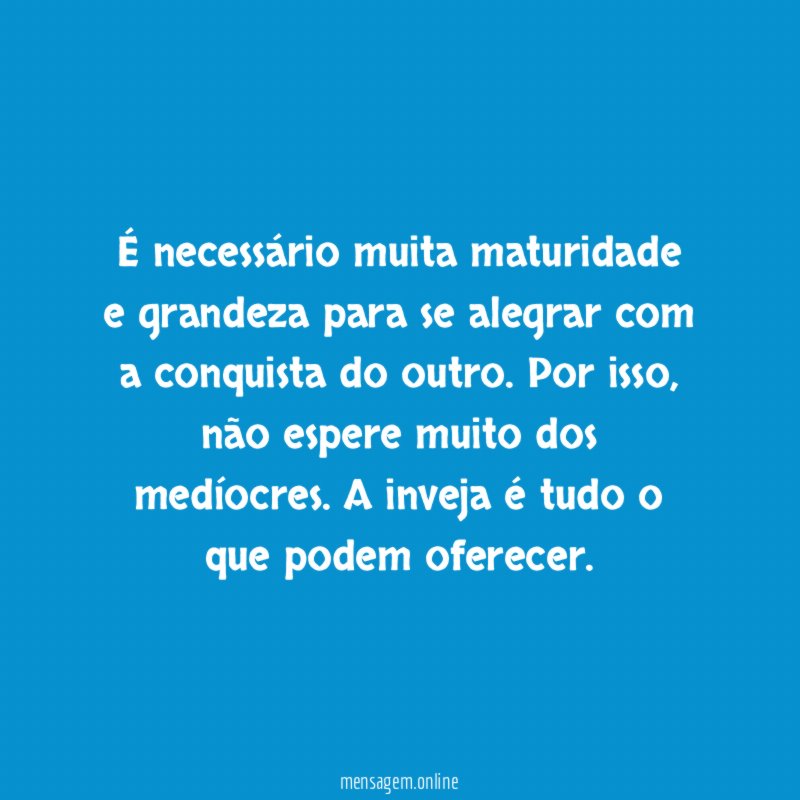 É necessário muita maturidade e grandeza para se