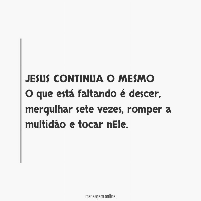 JESUS CONTINUA O MESMO O que está faltando é descer