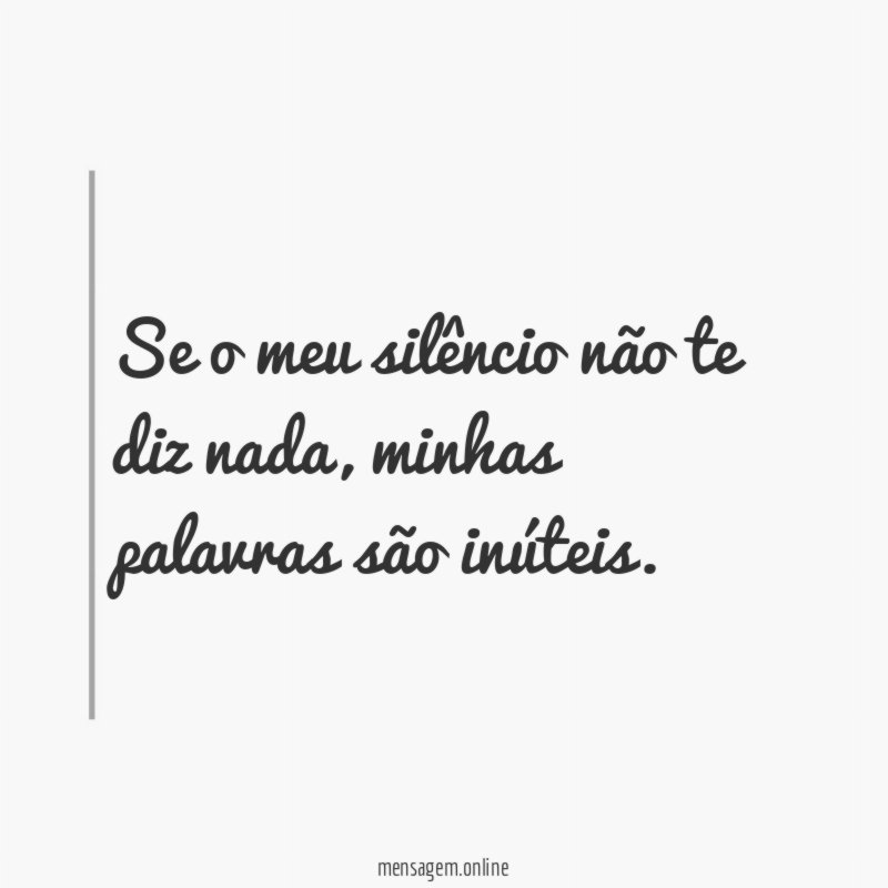Se o meu silêncio não te diz nada