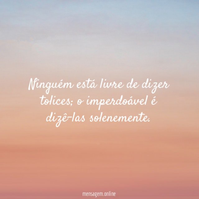 Ninguém está livre de dizer tolices