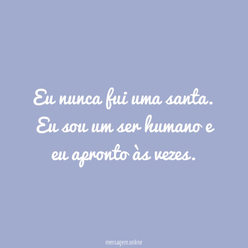 Eu nunca fui uma santa