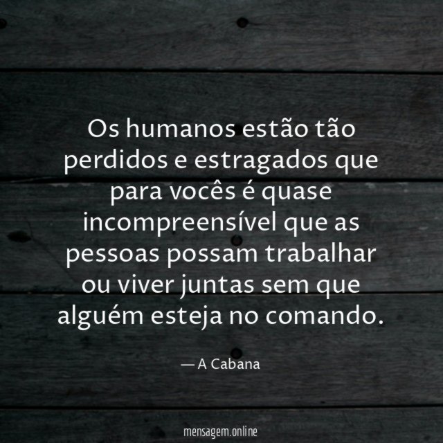Os humanos estão tão perdidos e estragados que