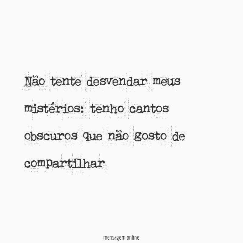 Não tente desvendar meus mistérios